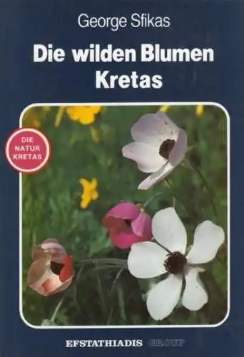 Buch: Die wilden Blumen Kretas, Sfikas, George. 1994, Efstathiadis Group