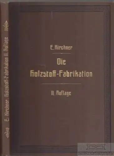 Buch: Die Holzschleiferei oder Holzstoff-Fabrikation, Kirchner, Ernst. 1912