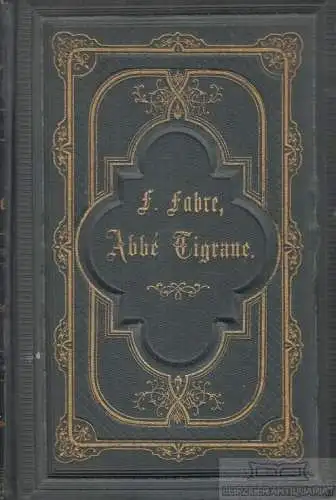 Buch: Abbé Tigrane, Fabre, Ferdinand. 1876, Verlag von Eduard Heinrich Mayer