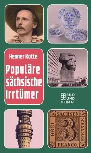 Buch: Populäre sächsische Irrtümer, Kotte, Henner, 2018, Bild und Heimat