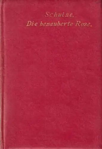 Buch: Die bezaubernde Rose, Gedicht. Schulze, Ernst, Verlag Walther Fiedler
