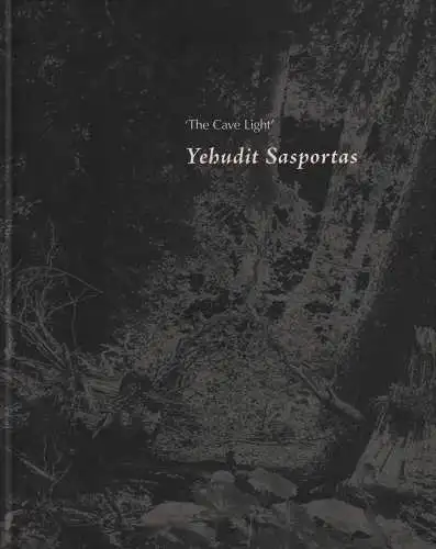 Ausstellungskatalog: Yehudit Sasportas. The Cave Light, Tannert, Christoph u.a.