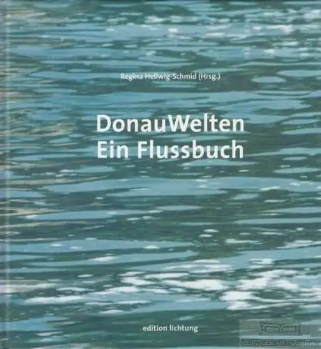 Buch: DonauWelten, Hellwig-Schmid, Regina. 2000, Edition Lichtung, Ein Flussbuch