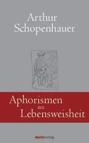 Buch: Aphorismen zur Lebensweisheit, Schopenhauer, Arthur, 2014, marix Verlag