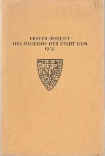 Buch: Erster Bericht des Museums der Stadt Ulm 1925, Baum, Julius. 1925