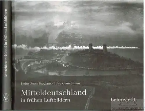 Buch: Mitteldeutschland in frühen Luftbildern, Brogiato. 2005, Lehmstedt Verlag