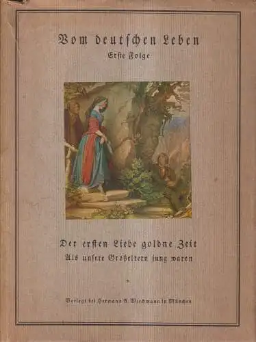 Buch: Der ersten Liebe goldne Zeit, 1927, Wiechmann, Vom deutschen Leben