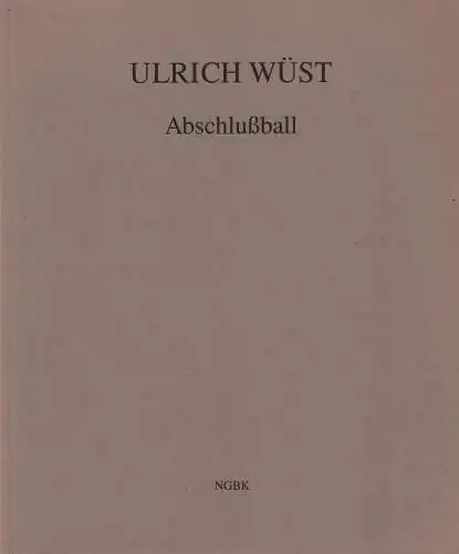 Ausstellungskatalog: Abschlußball, Wüst, Ulrich, 1993, gebraucht, sehr gut