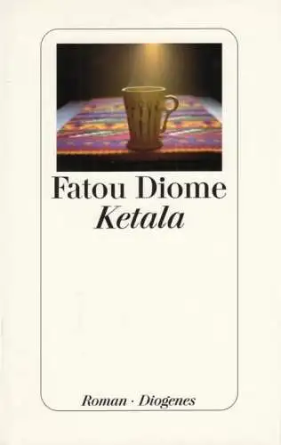 Buch: Ketala, Diome, Fatou. 2007, Diogenes Verlag, Roman, gebraucht, sehr gut