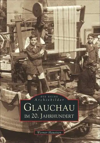 Buch: Glauchau im 20. Jahrhundert, Haueisen, Werner, 2001, Sutton, sehr gut