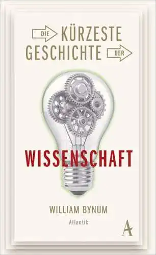 Buch: Die kürzeste Geschichte der Wissenschaft, Bynum, William, 2014, Atlantik