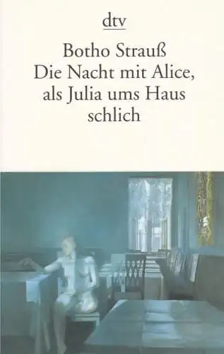 Buch: Die Nacht mit Alice, als Julia ums Haus schlich, Strauß, Botho. Dtv, 2005