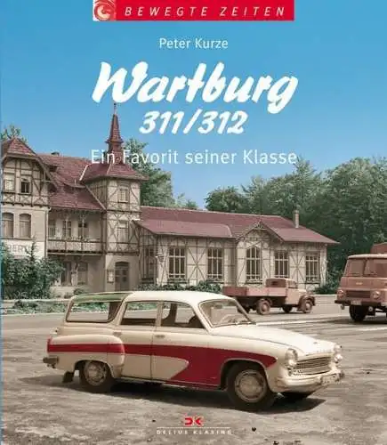 Buch: Wartburg 311/312 - Ein Favorit seiner Klasse, Peter Kurze, Delius Klasing