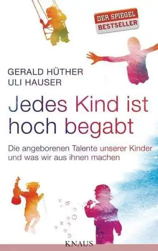 Buch: Jedes Kind ist hoch begabt, Hüther, Gerald, 2012, Knaus, sehr gut
