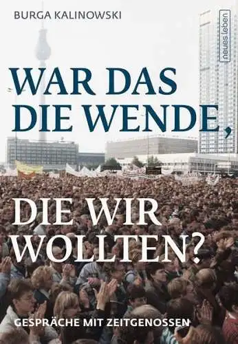 Buch: War das die Wende, die wir wollten?, Kalinowski, Burga, 2016, Neues Leben