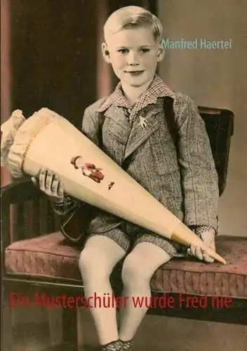 Buch: Ein Musterschüler wurde Fred nie, Haertel, Manfred, BoD - Books on Demand