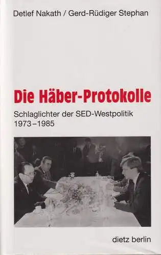 Buch: Die Häber-Protokolle, Nakath, Detlef, 1999, Dietz, gebraucht, sehr gut