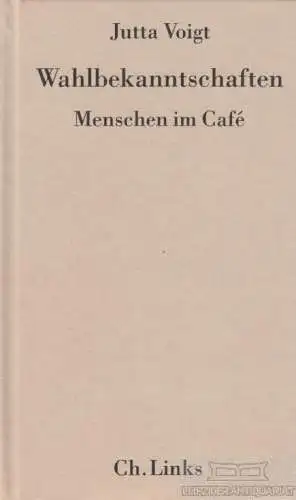 Buch: Wahlbekanntschaften, Voigt, Jutta. 2005, Ch. Links Verlag, gebraucht, gut