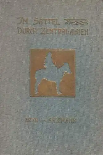 Buch: Im Sattel durch Zentralasien, Salzmann, Erich von. 1908, gebraucht, gut