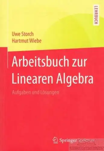 Buch: Arbeitsbuch zur Linearen Algebra, Storch, Uwe / Wiebe, Hartmut. 2015