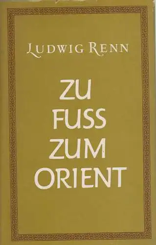 Buch: Zu Fuß zum Orient, Renn, Ludwig. 1966, Aufbau Verlag, gebraucht, gut
