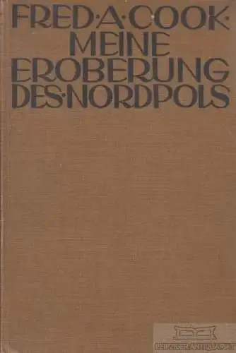 Buch: Meine Eroberung des Nordpols, Cook, Frederick A. 1912, Alfred Janssen