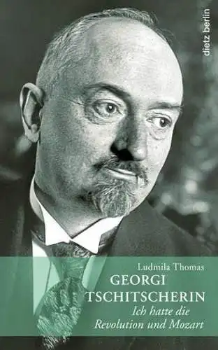 Buch: Georgi Tschitscherin, Ich hatte die Revolution und Mozart, Thomas, 2012
