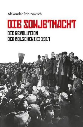 Buch: Die Sowjetmacht, Rabinowitch, Alexander, 2012, Mehring Verlag, sehr gut