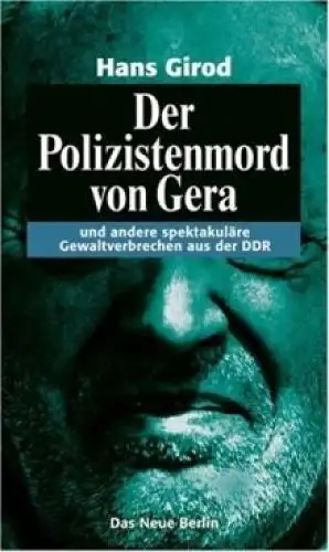 Buch: Der Polizistenmord von Gera, Girod, Hans. 2008, Verlag Das Neue Berlin