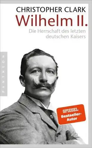 Buch: Wilhelm II., Clark, Christopher, 2018, Pantheon, gebraucht, sehr gut
