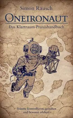 Buch: Oneironaut, Rausch, Simon, 2014, CreateSpace, Das Klartraum-Praxishandbuch