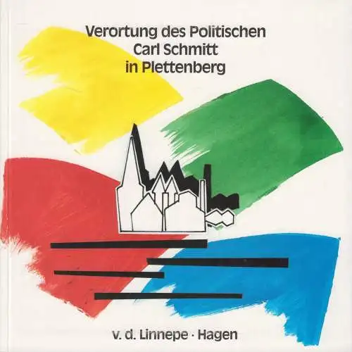 Buch: Verortung des Politischen, Carl Schmitt in Plettenberg, 1990, .Linnepe