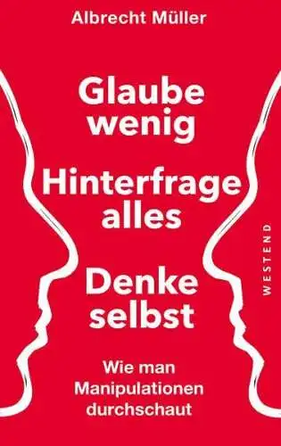 Buch: Glaube wenig, hinterfrage alles, denke selbst, Müller, Albrecht, 2019