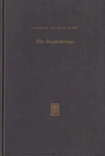 Buch: Die Bundestreue, Bayer, Hermann-Wilfried, 1961, J. C. B. Mohr, sehr gut