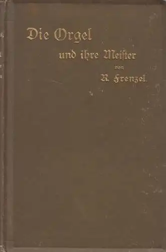 Buch: Die Orgel und ihre Meister, Robert Frenzel, Justus Naumann, gebraucht, gut