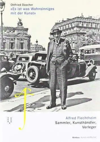 Es ist was Wahnsinniges mit der Kunst: Alfred Flechtheim..., Dascher, Ottfried