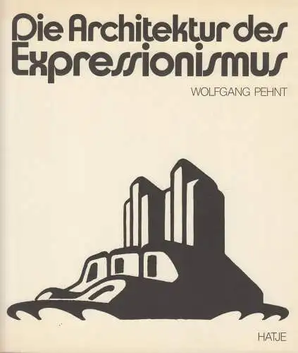 Buch: Die Architektur des Expressionismus, Wolfgang Pehnt, 1981, Gerd Hatje