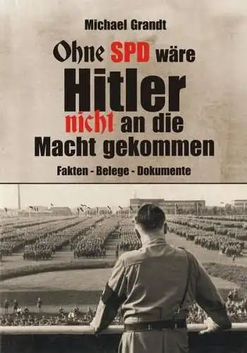 Buch: Ohne SPD wäre Hitler nicht an die Macht gekommen, Grandt, Michael, 2021