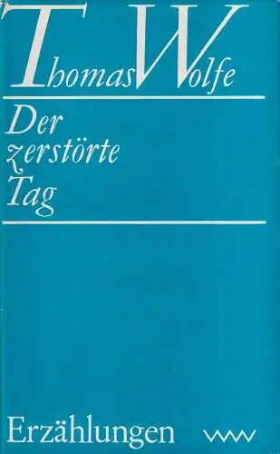 Buch: Der zerstörte Tag, Erzählungen. Wolfe, Thomas. 1969, Verlag Volk und Welt