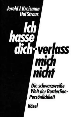 Buch: Ich hasse dich - verlass mich nicht, Kreisman, Jerold J., 2010, Kösel