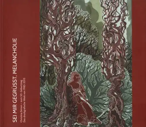 Ausstellungskatalog: Sei mir gegrüßt, Melancholie, Simon, Christina, 2014