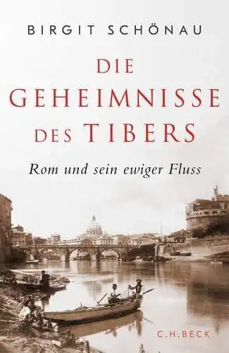 Buch: Die Geheimnisse des Tibers, Schönau, Birgit, 2023, C. H. Beck, sehr gut