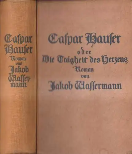 Buch: Caspar Hauser oder Die Trägheit des Herzens, J. Wassermann. 1921, Fischer