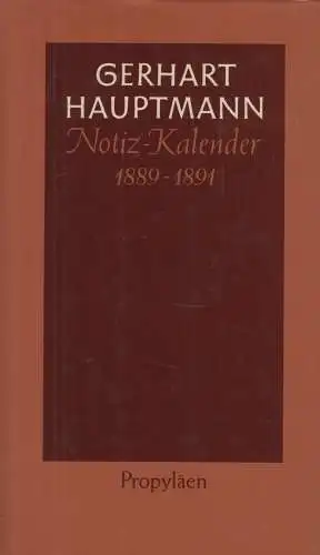 Buch: Notiz-Kalender 1889 bis1891, Hauptmann, Gerhart. 1982, Propyläen Verlag