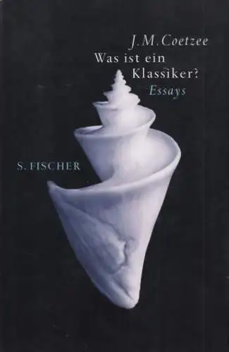 Buch: Was ist ein Klassiker?, Coetzee, J. M. 2001, S. Fischer Verlag, Essays