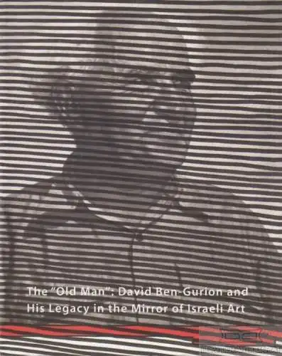 Buch: The Old Man : David Ben-Gurion and His Legacy in the Mirror of Israeli...