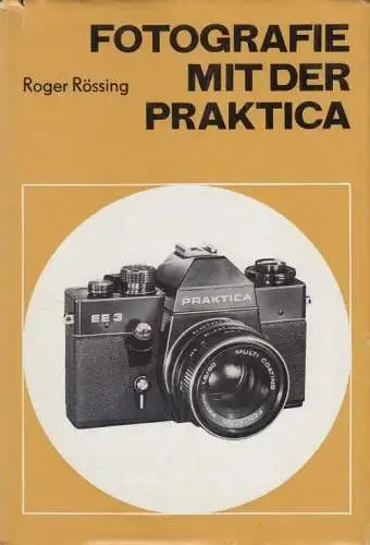 Buch: Fotografie mit der Praktica, Rössing, Roger. 1981, VEB Fotokinoverlag