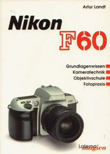 Buch: Nikon F 60, Landt, Artur. 1998, Verlag Laterna magica, gebraucht, sehr gut