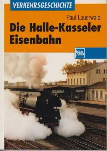 Buch: Die Halle-Kasseler Eisenbahn, Lauerwald, Paul. 1993, transpress Verlag