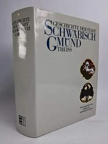 Buch: Geschichte der Stadt Schwäbisch Gmünd, Ehmer, Hermann u.a., 1984, Theiss